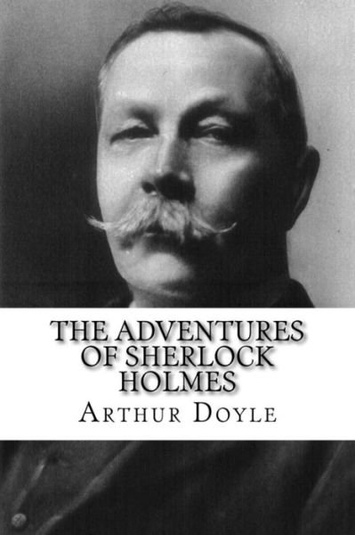 The Adventures of Sherlock Holmes - Sir Arthur Conan Doyle - Bøger - Createspace Independent Publishing Platf - 9781530244270 - 25. februar 2016