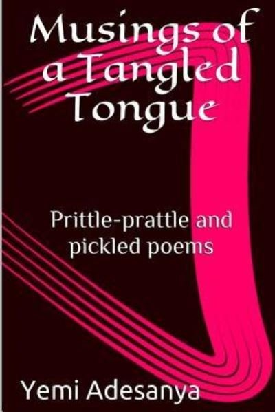 Cover for Yemi Adesanya · Musings of a Tangled Tongue : Prittle-prattle and pickled poems (Taschenbuch) (2016)