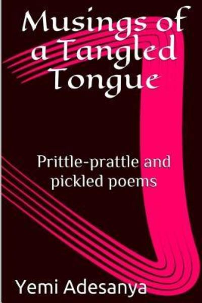 Cover for Yemi Adesanya · Musings of a Tangled Tongue : Prittle-prattle and pickled poems (Paperback Book) (2016)