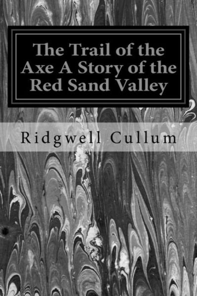 Cover for Ridgwell Cullum · The Trail of the Axe A Story of the Red Sand Valley (Pocketbok) (2016)