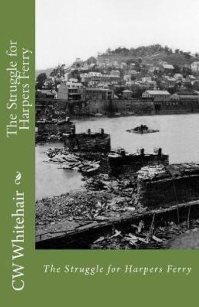 The Struggle for Harpers Ferry - Cw Whitehair - Books - Createspace Independent Publishing Platf - 9781533537270 - June 9, 2016