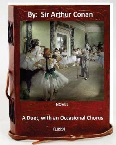 Cover for A Conan Doyle · A Duet, with an Occasional Chorus. (1899) NOVEL By (Paperback Book) (2016)