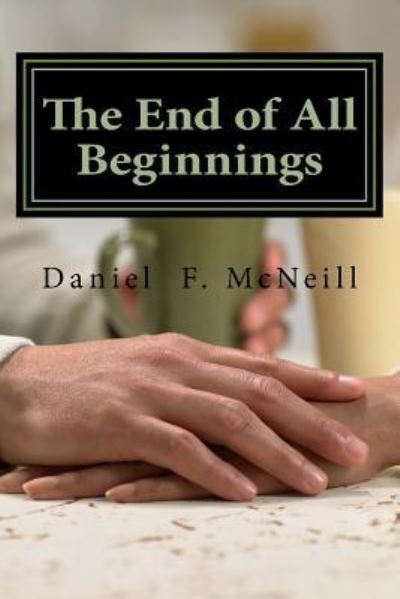 Cover for Daniel F McNeill · The End of All Beginnings (Paperback Book) (2016)