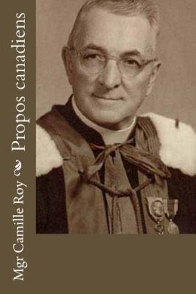 Propos canadiens - Mgr Camille Roy - Böcker - Createspace Independent Publishing Platf - 9781535210270 - 11 juli 2016