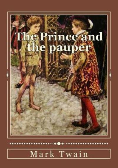 The Prince and the pauper - Mark Twain - Books - Createspace Independent Publishing Platf - 9781536945270 - August 8, 2016