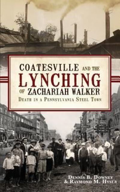Cover for Dennis B Downey · Coatesville and the Lynching of Zachariah Walker (Hardcover bog) (2011)
