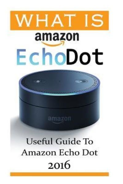 Adam Strong · What Is Amazon Echo Dot (Paperback Bog) (2016)