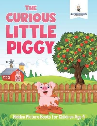 Cover for Jupiter Kids · The Curious Little Piggy: Hidden Picture Books for Children Age 4 (Pocketbok) (2018)