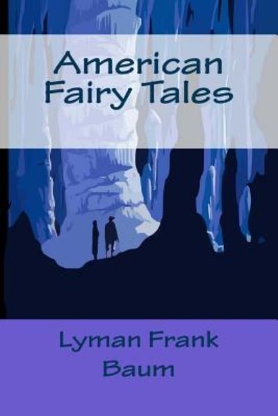 American Fairy Tales - Lyman Frank Baum - Boeken - Createspace Independent Publishing Platf - 9781542306270 - 2 januari 2017