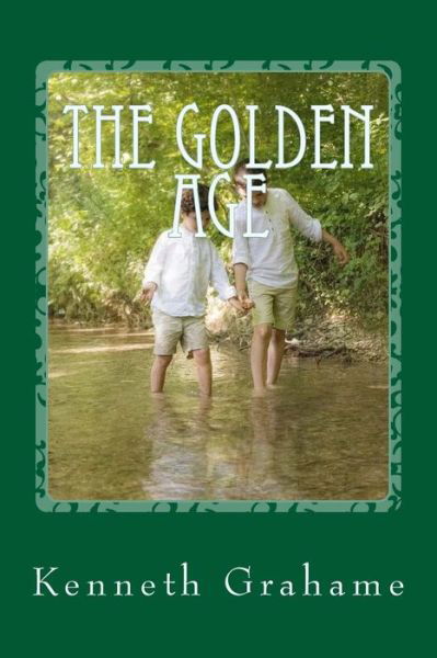 The Golden Age - Kenneth Grahame - Livres - Createspace Independent Publishing Platf - 9781542830270 - 30 janvier 2017