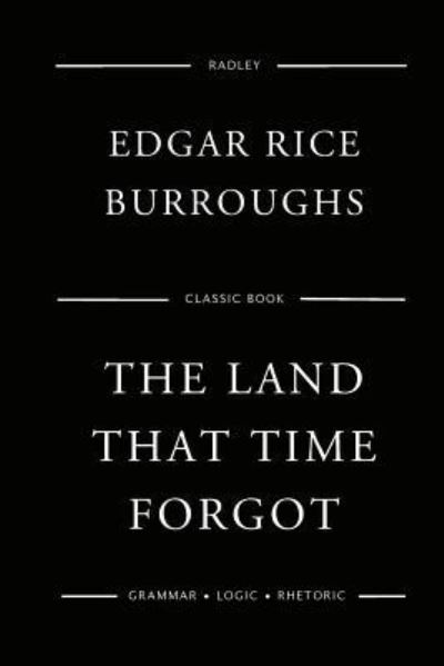 The Land That Time Forgot - Edgar Rice Burroughs - Books - CreateSpace Independent Publishing Platf - 9781543200270 - February 19, 2017