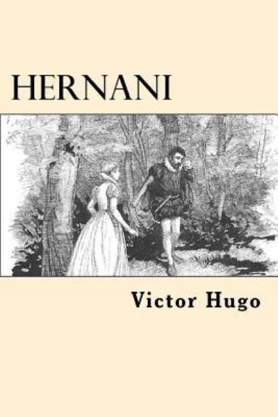Hernani - Victor Hugo - Bøker - Createspace Independent Publishing Platf - 9781545165270 - 5. april 2017