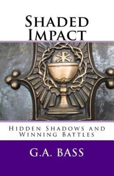 Shaded Impact - G a Bass - Books - Createspace Independent Publishing Platf - 9781546481270 - May 3, 2017