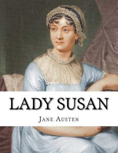 Lady Susan - Jane Austen - Livros - Createspace Independent Publishing Platf - 9781547286270 - 8 de junho de 2017