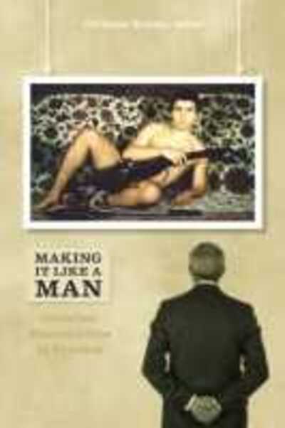 Dr Christine Ramsay · Making It Like a Man: Canadian Masculinities in Practice (Paperback Book) (2011)