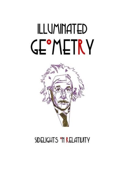 Illuminated Geometry Sidelights on Relativity - Albert Einstein - Books - Mt. San Antonio College - 9781565431270 - September 16, 2016