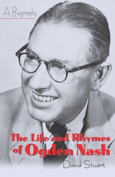 Cover for David Stuart · The Life and Rhymes of Ogden Nash: A Biography (Hardcover Book) (2000)