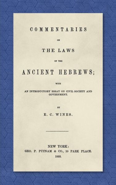 Cover for E C Wines · Commentaries on the Laws of the Ancient Hebrews (1853): With an Introductory Essay on Civil Society and Government (Hardcover Book) (2019)