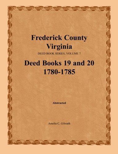 Cover for Amelia C. Gilreath · Frederick County, Virginia, Deed Book Series, Volume 7, Deed Books 19 and 20  1780-1785 (Paperback Book) (2009)