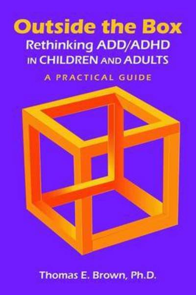 Cover for Brown, Thomas E. (Director, Brown Clinic for Attention &amp; Related Disorders) · Outside the Box: Rethinking ADD / ADHD in Children and Adults: A Practical Guide (Pocketbok) (2017)