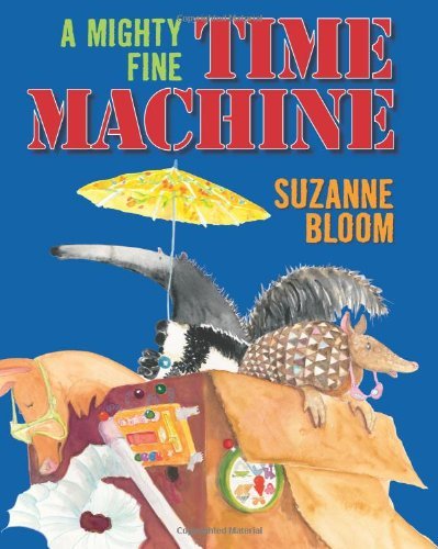 Cover for Suzanne Bloom · A Mighty Fine Time Machine (Gebundenes Buch) (2009)