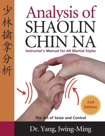 Cover for Yang, Dr. Jwing-Ming, Ph.D. · Analysis of Shaolin Chin Na: Instructors Manual for All Martial Art Styles (Hardcover bog) [2 New edition] (2024)