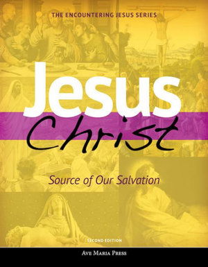 Cover for Ave Maria Press · Jesus Christ: Source of Our Salvation (Student Text) [second Edition] (Paperback Book) (2018)