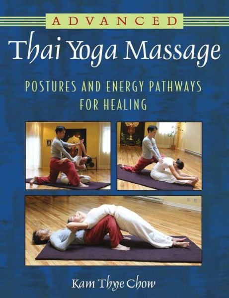 Cover for Kam Thye Chow · Advanced Thai Yoga Massage: Postures and Energy Pathways for Healing (Taschenbuch) (2011)