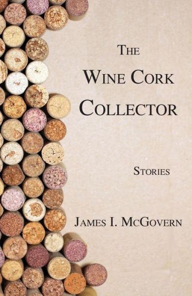 The Wine Cork Collector - James I McGovern - Books - WingSpan Press - 9781595946270 - August 20, 2018