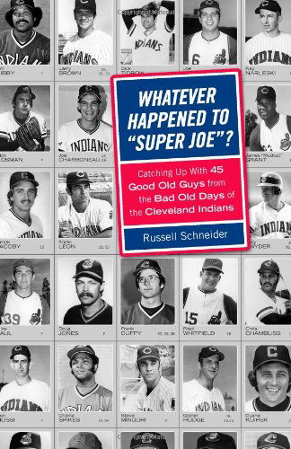 Cover for Russell Schneider · Whatever Happened to Super Joe?: Catching Up with 45 Good Old Guys from the Bad Old Days of the Cleveland Indians (Paperback Book) (2006)