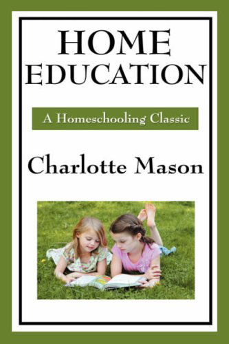 Cover for Charlotte Mason · Home Education: Volume I of Charlotte Mason's Original Homeschooling Series (Hardcover Book) (2008)