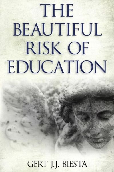 Cover for Gert J. J. Biesta · Beautiful Risk of Education (Taschenbuch) (2014)