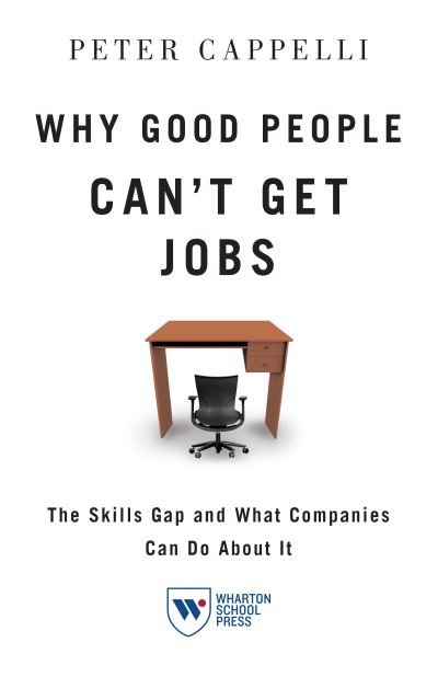 Cover for Peter Cappelli · Why Good People Can't Get Jobs: The Skills Gap and What Companies Can Do About It (Inbunden Bok) (2012)