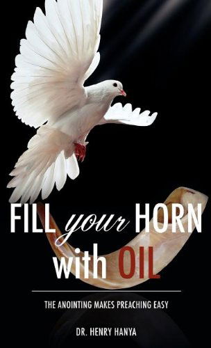 Cover for Dr. Henry Hanya · Fill Your Horn with Oil (Hardcover Book) (2011)