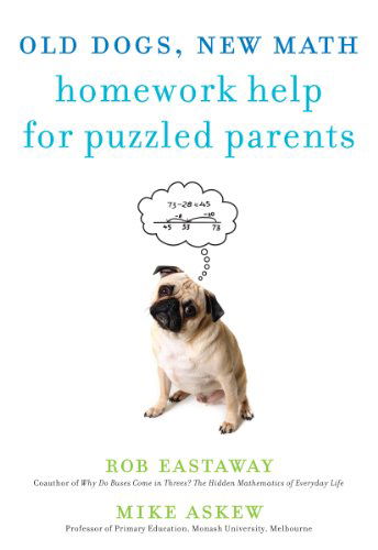 Cover for Rob Eastaway · Old Dogs, New Math: Homework Help for Puzzled Parents (Paperback Book) [Revised edition] (2010)