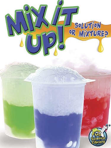 Cover for Tracy Nelson Maurer · Mix It Up! Solution or Mixture? (My Science Library; Levels 3-4) (Paperback Book) (2012)