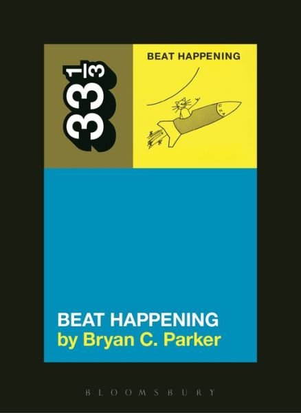 Beat Happening's Beat Happening - 33 1/3 - Parker, Bryan C. (Independent Scholar, USA) - Libros - Bloomsbury Publishing Plc - 9781628929270 - 5 de noviembre de 2015