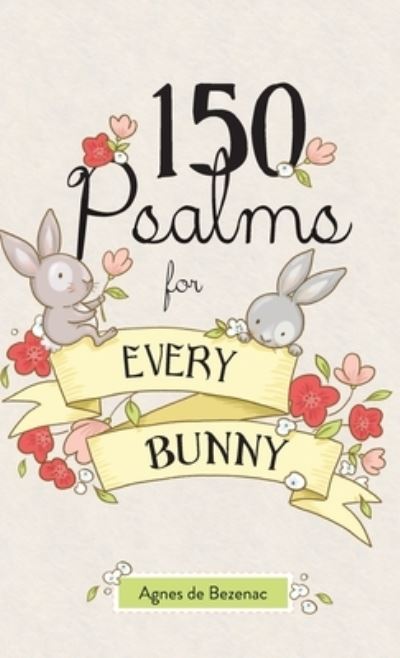 Cover for Agnes de Bezenac · 150 Psalms for Every Bunny : The book of Psalms, paraphrased for young readers (Innbunden bok) (2021)