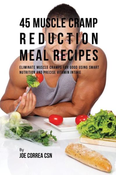 Cover for Joe Correa · 45 Muscle Cramp Reduction Meal Recipes (Paperback Book) (2016)