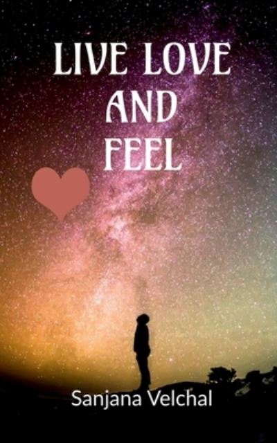 Cover for Sanjana Velchal · Live, Love and Feel (Book) (2021)