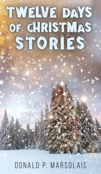 Cover for Donald P. Marsolais · Twelve Days of Christmas Stories (Hardcover Book) (2021)