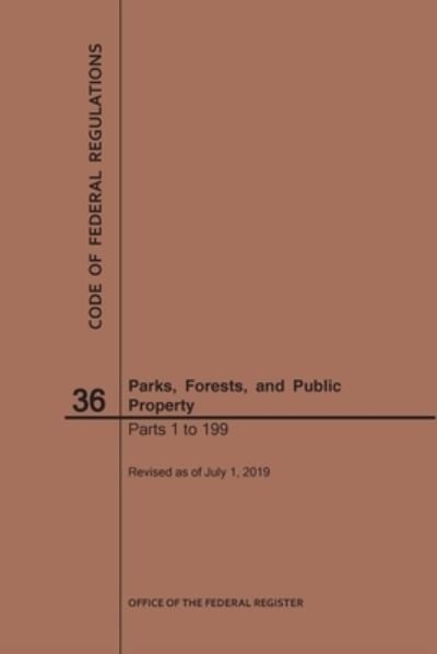 Cover for Nara · Code of Federal Regulations Title 36, Parks, Forests and Public Property, Parts 1-199, 2019 - Code of Federal Regulations (Pocketbok) [2019 edition] (2019)