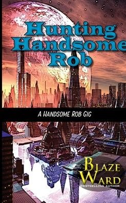 Cover for Blaze Ward · Hunting Handsome Rob (Paperback Book) (2020)