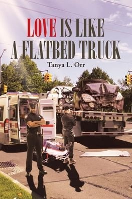 Tanya L Orr · Love Is Like a Flatbed Truck (Paperback Book) (2019)