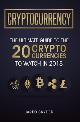 Cover for Jared Snyder · Cryptocurrency: The Ultimate Guide To The 20 Cryptocurrencies To Watch In 2018 (Hardcover Book) (2019)