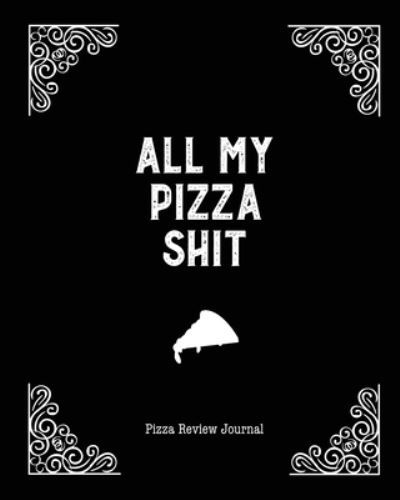 Cover for Amy Newton · All My Pizza Shit, Pizza Review Journal (Paperback Book) (2020)