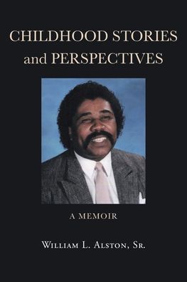 Cover for Alston, William L, Sr · Childhood Stories and Perspectives: A Memoir (Paperback Book) (2021)