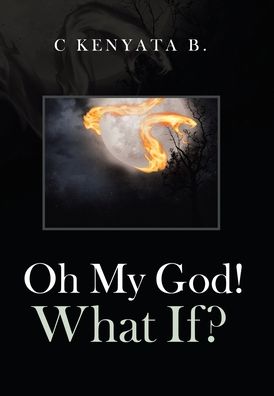 Cover for C Kenyata B · Oh My God! What If? (Hardcover Book) (2020)