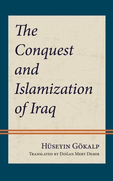 Cover for Huseyin Gokalp · The Conquest and Islamization of Iraq (Gebundenes Buch) (2023)