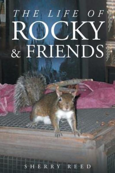 Cover for Sherry Reed · The Life of Rocky &amp; Friends (Paperback Book) (2016)